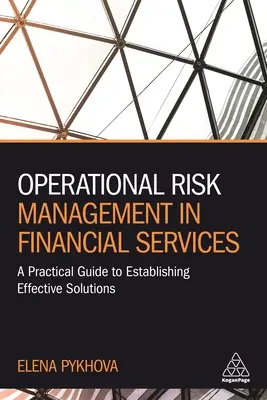 Gestion du risque opérationnel dans les services financiers : Guide pratique pour la mise en place de solutions efficaces - Operational Risk Management in Financial Services: A Practical Guide to Establishing Effective Solutions