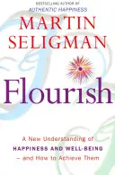 Flourish - Une nouvelle compréhension du bonheur et du bien-être : Le guide pratique de l'utilisation de la psychologie positive pour vous rendre plus heureux et en meilleure santé - Flourish - A New Understanding of Happiness and Wellbeing: The practical guide to using positive psychology to make you happier and healthier