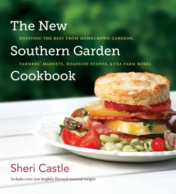 The New Southern Garden Cookbook : Le meilleur des jardins, des marchés de producteurs, des stands de bord de route et des boîtes de ferme de l'ASC. - The New Southern Garden Cookbook: Enjoying the Best from Homegrown Gardens, Farmers' Markets, Roadside Stands, & CSA Farm Boxes