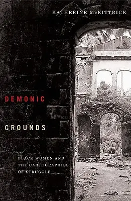 Demonic Grounds : Les femmes noires et les cartographies de la lutte - Demonic Grounds: Black Women and the Cartographies of Struggle