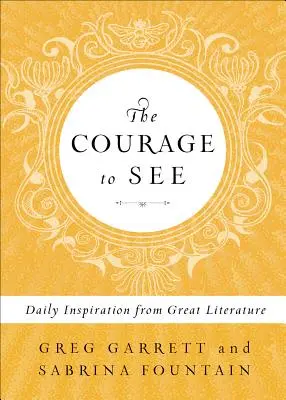 Le courage de voir : L'inspiration quotidienne de la grande littérature - The Courage to See: Daily Inspiration from Great Literature