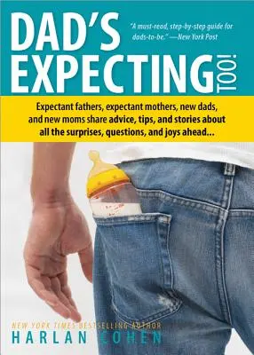 Dad's Expecting Too : Les futurs pères, les futures mères, les nouveaux papas et les nouvelles mamans partagent des conseils, des astuces et des histoires sur toutes les surprises, les problèmes de santé et de sécurité. - Dad's Expecting Too: Expectant Fathers, Expectant Mothers, New Dads and New Moms Share Advice, Tips and Stories about All the Surprises, Qu