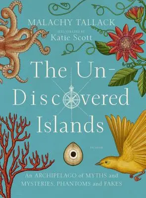 Les îles inconnues : Un archipel de mythes et de mystères, de fantômes et d'impostures - The Un-Discovered Islands: An Archipelago of Myths and Mysteries, Phantoms and Fakes