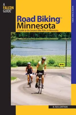 Road Biking (TM) Minnesota - Guide des plus belles randonnées à vélo dans le Minnesota - Road Biking (TM) Minnesota - A Guide To The Greatest Bike Rides In Minnesota