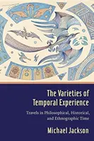 Les variétés de l'expérience temporelle : Voyages dans le temps philosophique, historique et ethnographique - The Varieties of Temporal Experience: Travels in Philosophical, Historical, and Ethnographic Time