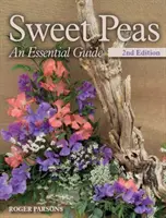 Pois de senteur - Un guide essentiel - 2e édition - Sweet Peas - An Essential Guide - 2nd Edition