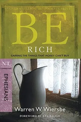 Soyez riches (Ephésiens) : Gagner les choses que l'argent ne peut acheter - Be Rich (Ephesians): Gaining the Things That Money Can't Buy