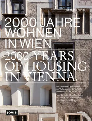 2000 ans de logement à Vienne : De l'Oppidum celtique au quartier résidentiel du futur. Le logement en tant qu'histoire sociale - 2000 Years of Housing in Vienna: From the Celtic Oppidum to the Residential Area of the Future. Housing as Social History