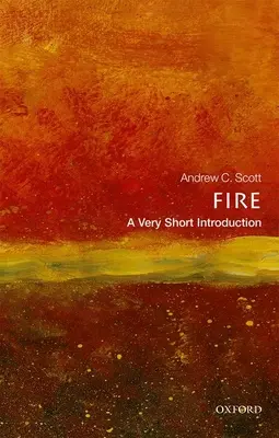 Le feu : Une très courte introduction - Fire: A Very Short Introduction