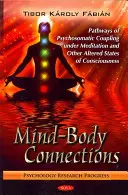 Connexions corps-esprit - Les voies du couplage psychosomatique dans le cadre de la méditation et d'autres états modifiés de conscience - Mind-Body Connections - Pathways of Psychosomatic Coupling Under Meditation & Other Altered States of Consciousness
