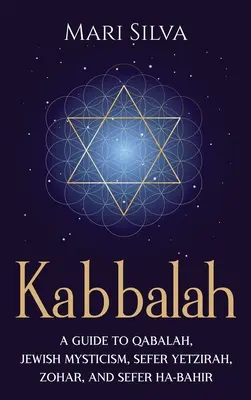 Kabbalah : Un guide de la Qabale, de la mystique juive, du Sefer Yetzirah, du Zohar et du Sefer Ha-Bahir - Kabbalah: A Guide to Qabalah, Jewish Mysticism, Sefer Yetzirah, Zohar, and Sefer Ha-Bahir