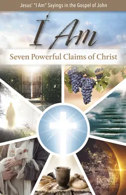 Je suis : Sept affirmations puissantes du Christ : Sept puissantes affirmations du Christ - I Am: Seven Powerful Claims of Christ: Seven Powerful Claims of Christ