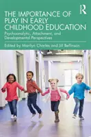 L'importance du jeu dans l'éducation de la petite enfance : Perspectives psychanalytiques, d'attachement et de développement - The Importance of Play in Early Childhood Education: Psychoanalytic, Attachment, and Developmental Perspectives