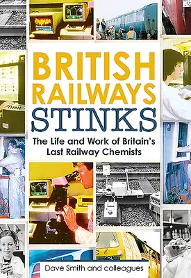 Les odeurs des chemins de fer britanniques : Les derniers chimistes des chemins de fer - British Railway Stinks: The Last Railway Chemists