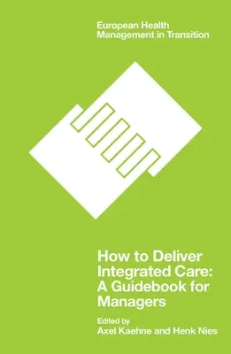Comment fournir des soins intégrés : Un guide pour les gestionnaires - How to Deliver Integrated Care: A Guidebook for Managers