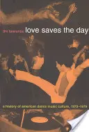 L'amour sauve la journée : Une histoire de la culture de la musique de danse américaine 1970-1979 - Love Saves the Day: A History of American Dance Music Culture 1970-1979
