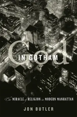 Dieu à Gotham : Le miracle de la religion dans le Manhattan moderne - God in Gotham: The Miracle of Religion in Modern Manhattan