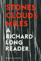 Pierres, nuages, kilomètres : Un lecteur de Richard Long - Stones, Clouds, Miles: A Richard Long Reader