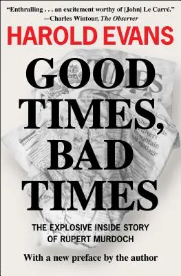 Les bons moments, les mauvais moments : L'histoire explosive de Rupert Murdoch - Good Times, Bad Times: The Explosive Inside Story of Rupert Murdoch