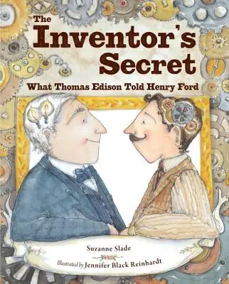 Le secret de l'inventeur : ce que Thomas Edison a dit à Henry Ford - The Inventor's Secret: What Thomas Edison Told Henry Ford