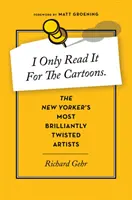 Je ne le lis que pour les caricatures : Les artistes les plus brillamment tordus du New Yorker - I Only Read It for the Cartoons: The New Yorker's Most Brilliantly Twisted Artists