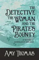 Le Détective, la Femme et le Bounty du Pirate : Un roman de Sherlock Holmes - The Detective, The Woman and The Pirate's Bounty: A Novel of Sherlock Holmes