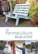 Le livre de la permaculture et du bricolage - The Permaculture Book of DIY