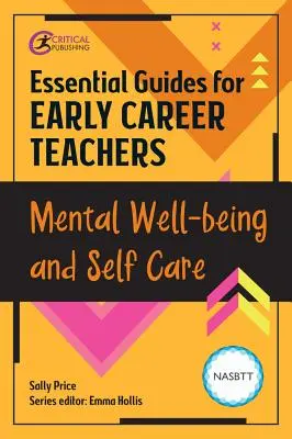 Guides essentiels pour les enseignants en début de carrière : Bien-être mental et soins personnels - Essential Guides for Early Career Teachers: Mental Well-Being and Self-Care