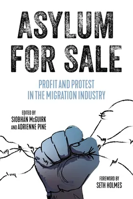 Asile à vendre : Profit et protestation dans l'industrie de la migration - Asylum for Sale: Profit and Protest in the Migration Industry