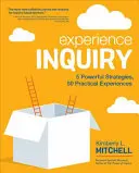 L'enquête sur l'expérience : 5 stratégies puissantes, 50 expériences pratiques - Experience Inquiry: 5 Powerful Strategies, 50 Practical Experiences