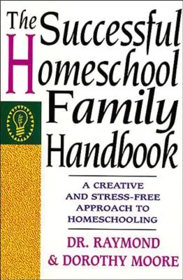 Le manuel de la famille qui réussit à l'école à la maison - The Successful Homeschool Family Handbook