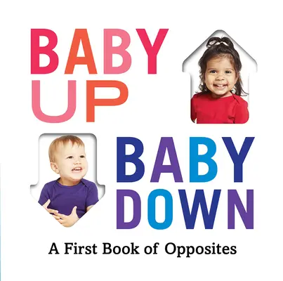 Bébé en haut, bébé en bas : Un premier livre des contraires - Baby Up, Baby Down: A First Book of Opposites