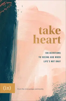 Le temps de la vie : 100 Devotions pour voir Dieu quand la vie n'est pas rose ((in)Courage) - Take Heart: 100 Devotions to Seeing God When Life's Not Okay ((in)Courage)