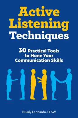 Techniques d'écoute active : 30 outils pratiques pour améliorer vos compétences en matière de communication - Active Listening Techniques: 30 Practical Tools to Hone Your Communication Skills