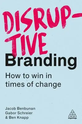 Disruptive Branding : Comment gagner en période de changement - Disruptive Branding: How to Win in Times of Change