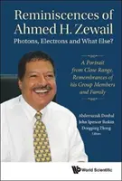 Réminiscences d'Ahmed H.Zewail : Photons, électrons et que sais-je encore ? - Un portrait de près. Souvenirs des membres de son groupe et de sa famille - Reminiscences of Ahmed H.Zewail: Photons, Electrons and What Else? - A Portrait from Close Range. Remembrances of His Group Members and Family