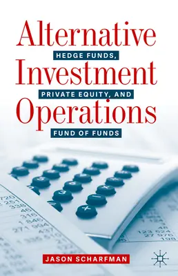 Opérations d'investissement alternatif : Hedge Funds, Private Equity, and Fund of Funds (fonds spéculatifs, capital-investissement et fonds de fonds) - Alternative Investment Operations: Hedge Funds, Private Equity, and Fund of Funds