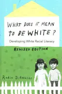 La fragilité des Blancs : pourquoi il est si difficile pour les Blancs de parler de racisme La fragilité des Blancs : pourquoi il est si difficile pour les Blancs de parler de racisme - What Does It Mean to Be White?; Developing White Racial Literacy - Revised Edition