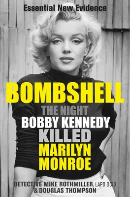 La nuit où Bobby Kennedy a tué Marilyn Monroe La nuit où Bobby Kennedy a tué Marilyn Monroe - Bombshell: The Night Bobby Kennedy Killed Marilyn Monroe