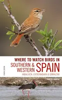 Où observer les oiseaux dans le sud et l'ouest de l'Espagne : Andalousie, Estrémadure et Gibraltar - Where to Watch Birds in Southern and Western Spain: Andalucia, Extremadura and Gibraltar