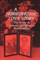 Une histoire d'amour homéopathique : L'histoire de Samuel et Melanie Hahnemann - A Homeopathic Love Story: The Story of Samuel and Melanie Hahnemann