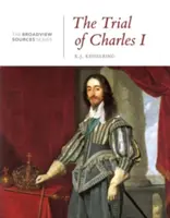 Le procès de Charles Ier : Une histoire en documents : (de la série Broadview Sources) - The Trial of Charles I: A History in Documents: (From the Broadview Sources Series)