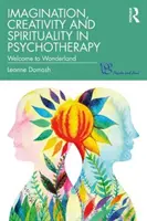 Imagination, créativité et spiritualité en psychothérapie : Bienvenue au pays des merveilles - Imagination, Creativity and Spirituality in Psychotherapy: Welcome to Wonderland