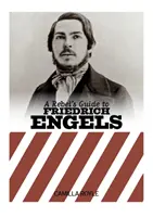 Guide du rebelle sur Friedrich Engels - Rebel's Guide To Friedrich Engels