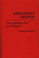 Amis ambivalents : Les Afro-Américains voient l'immigrant - Ambivalent Friends: Afro-Americans View the Immigrant