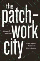 La ville patchwork : Classe, espace et politique dans l'agglomération de Manille - The Patchwork City: Class, Space, and Politics in Metro Manila