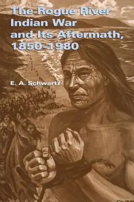La guerre indienne de la rivière Rogue et ses conséquences, 1850-1980 - The Rogue River Indian War and Its Aftermath, 1850-1980