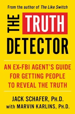 Le détecteur de vérité, 2 : Guide d'un ex-agent du FBI pour amener les gens à révéler la vérité - The Truth Detector, 2: An Ex-FBI Agent's Guide for Getting People to Reveal the Truth