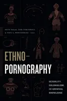 Ethnopornographie : Sexualité, colonialisme et connaissances archivistiques - Ethnopornography: Sexuality, Colonialism, and Archival Knowledge
