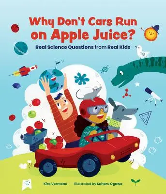 Pourquoi les voitures ne fonctionnent-elles pas au jus de pomme ? De vraies questions scientifiques posées par de vrais enfants - Why Don't Cars Run on Apple Juice?: Real Science Questions from Real Kids